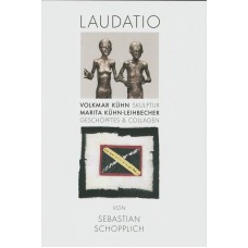 Volkmar Kühn SKULPTUR / Marita Kühn-Leihbecher GESCHÖPFTES & COLLAGEN. Laudatio von Sebastian Schopplich, mit einem Vorwort von Wulf Kirsten.